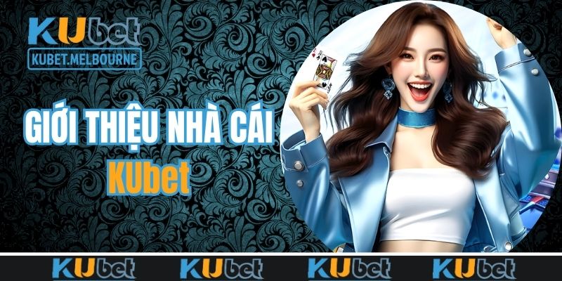 KUBET là nhà cái uy tín và chất lượng hàng đầu